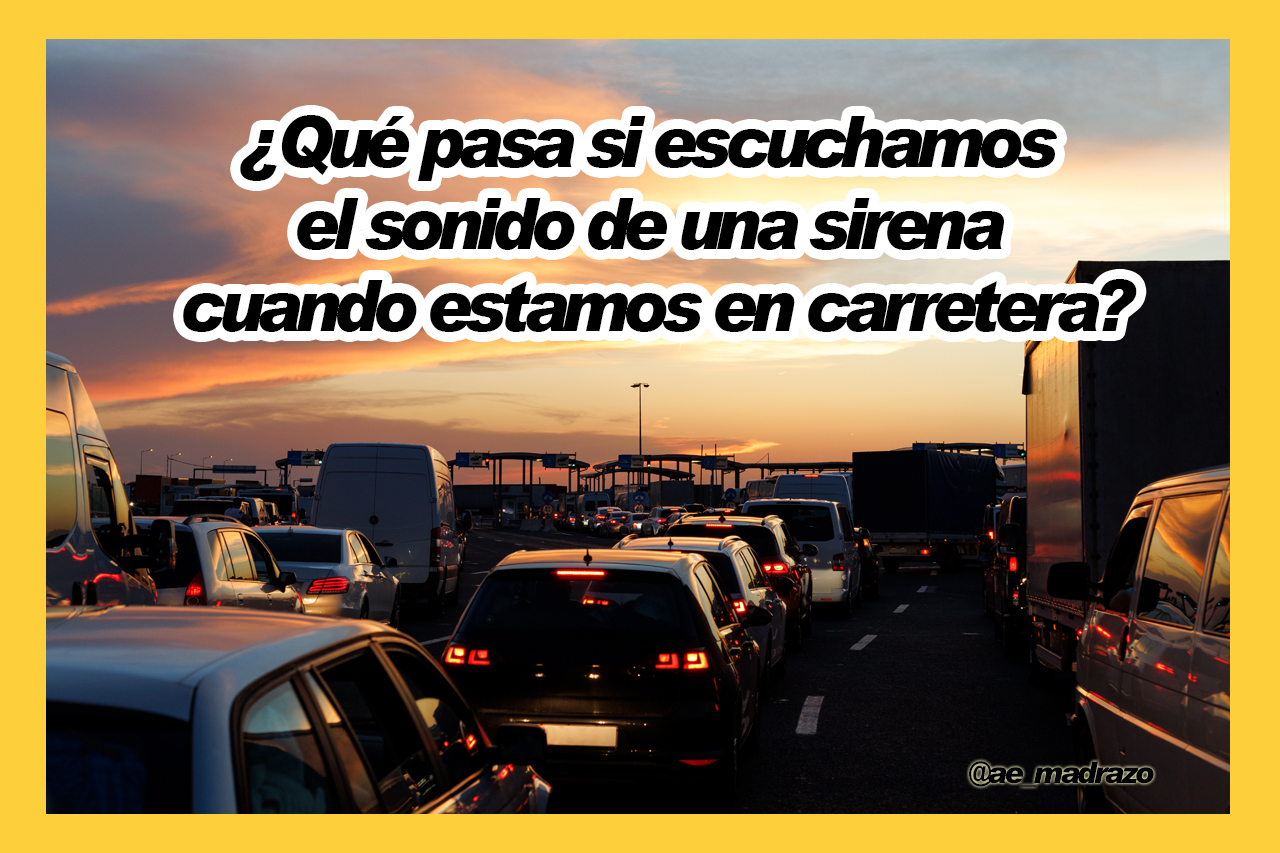 ¿Qué pasa si escuchamos el sonido de una sirena cuando estamos en carretera?