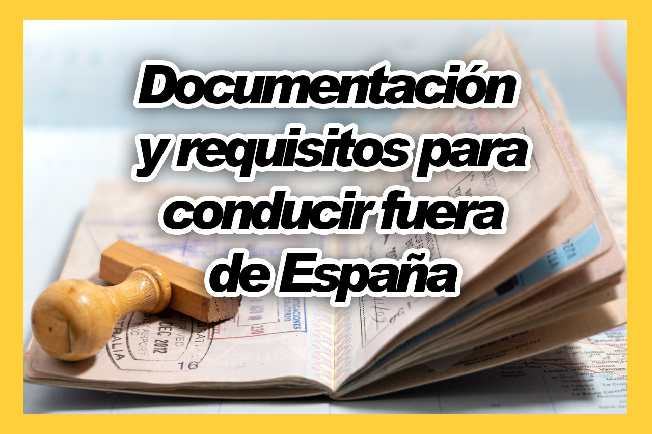 QUE DOCUMENTOS NECESITO PARA CONDUCIR FUERA DE ESPAÑA