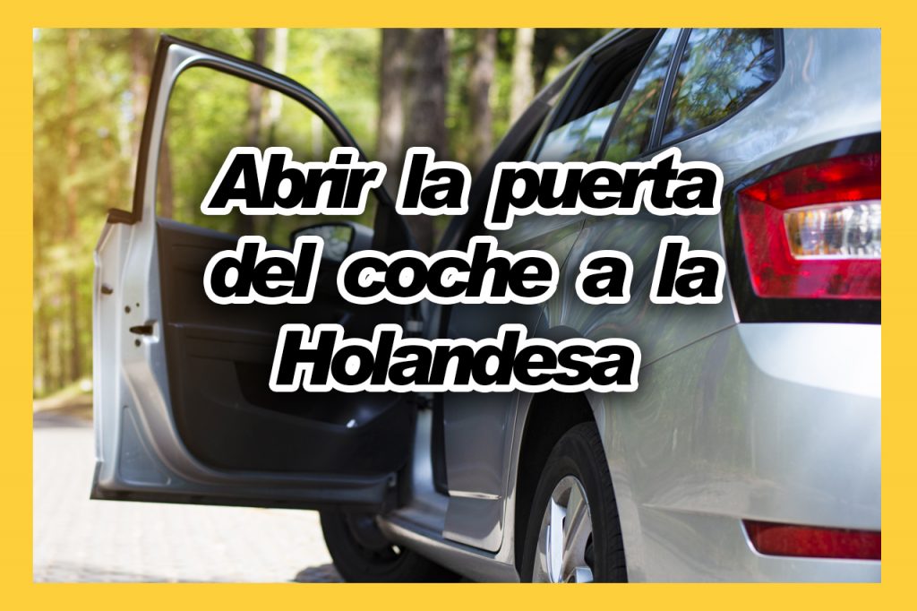 Abrir la puerta del coche a la Holandesa