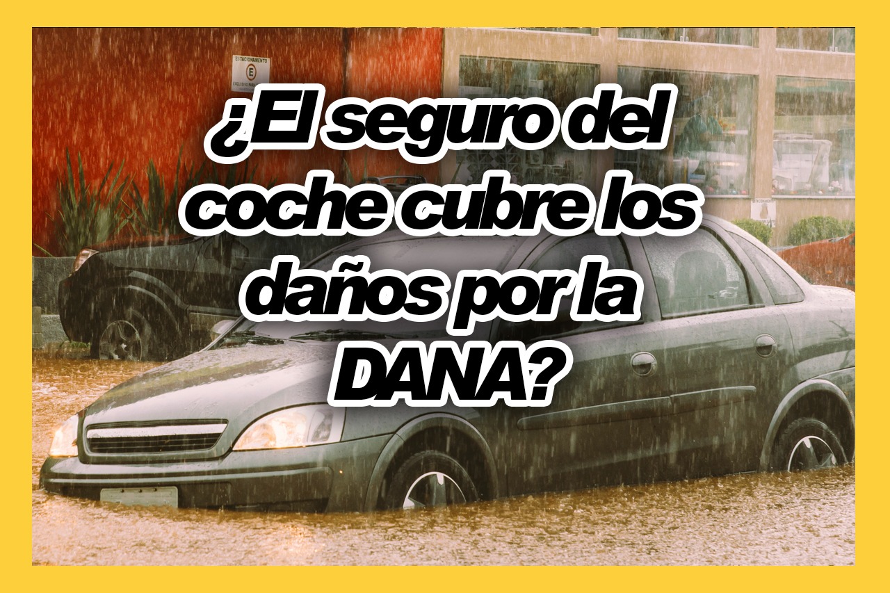 ¿El seguro del coche cubre los daños por la DANA?