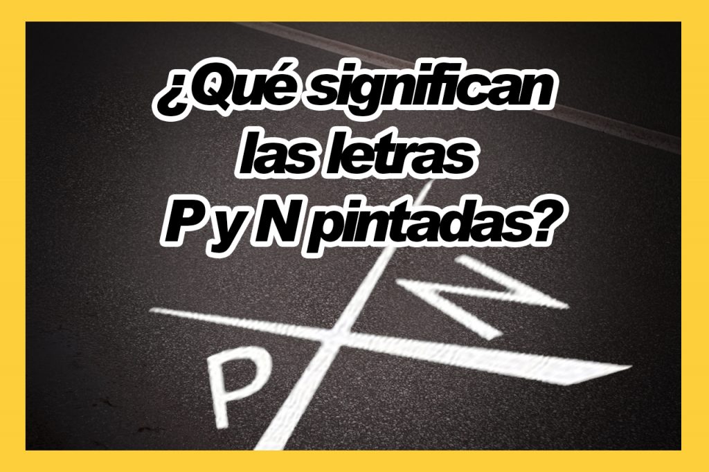 ¿Qué significan las letras P y N pintadas en la calzada?